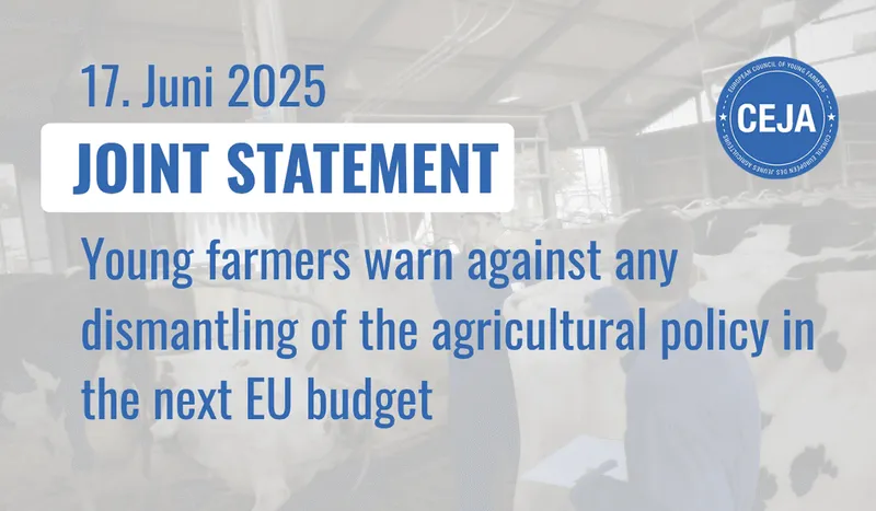 Joint CEJA Statement: Young famers warn against any dismantling of the agricultural policy in the next EU budget